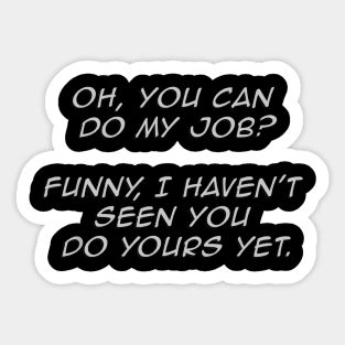 Funny You Can Do My Job Sarcastic worker Sticker